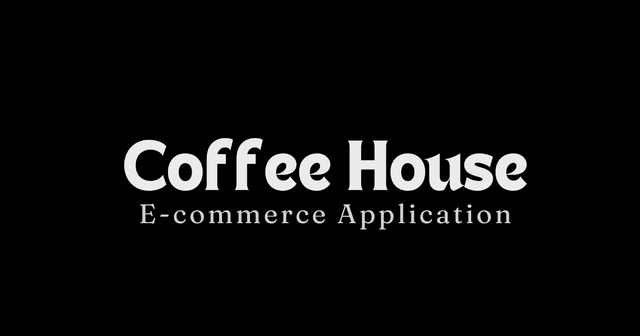 This is the cover image of the project titled Coffee House. It shows the title and the type of the project.